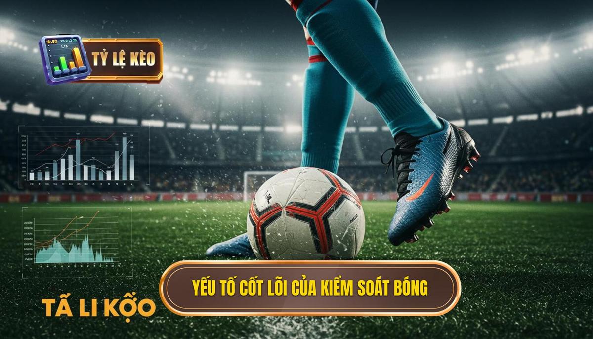 2. Các yếu tố cốt lõi tạo nên Kỹ thuật kiểm soát bóng xuất sắc