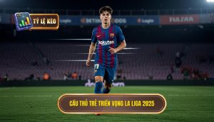 Cầu thủ trẻ triển vọng La Liga 2025
