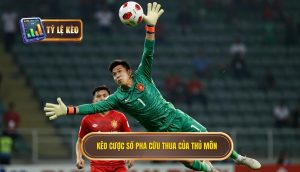 Kèo cược số pha cứu thua của thủ môn