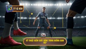 Kỹ thuật kiểm soát bóng trong không gian hẹp