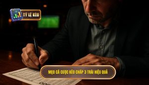 Mẹo cá cược kèo chấp 3 trái hiệu quả