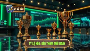 Kèo thơm mỗi ngày – cơ hội thắng cao: Bí quyết từ TỶ LỆ KÈO